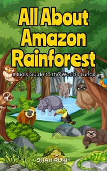 All About Amazon Rainforest: A Kid's Guide to the World's Lungs - Educational Books For Kids, #6