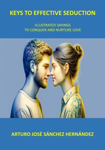 Keys to Effective Seduction: Illustrated Sayings to Conquer and Nurture Love - Illustrated sayings, #2