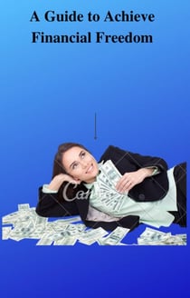 A Guide to Achieve Financial Freedom