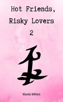 Hot Friends, Risky Lovers 2 - Hot Friends, Risky Lovers, #2