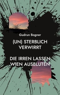 (un) sterblich verwirrt - Die Irren lassen Wien ausbluten