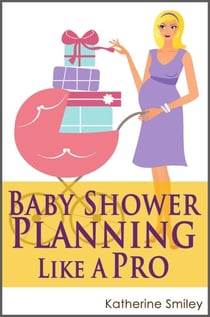 Baby Shower Planning Like A Pro: A Step-by-Step Guide on How to Plan &amp; Host the Perfect Baby Shower. Baby Shower Themes, Games, Gifts Ideas, &amp; Checklist Included