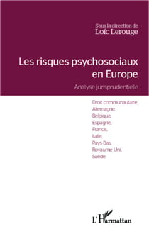 Les risques psychosociaux en Europe - Analyse jurisprudentielle - Droit communautaire, Allemagne, Belgique, Espagne, France, Italie, Pays-Bas, Royaume-Uni, Suède