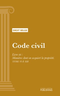 Code civil - Livre III : Manières dont on acquiert la propriété - TITRE VI à XIII