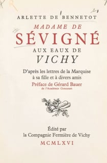 Madame de Sévigné aux eaux de Vichy - D'après les lettres de la marquise à sa fille et à divers amis