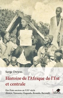 Histoire de l'Afrique de l'Est et centrale - Des États anciens au XXIe siècle (Kenya, Tanzanie, Ouganda, Rwanda, Burundi)