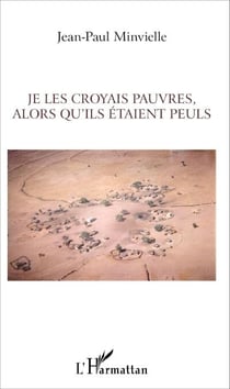 Je les croyais pauvres, alors qu'ils étaient Peuls - Essai sur la mondialisation et le développement