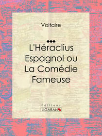 L'Héraclius Espagnol ou La Comédie Fameuse - Traduit par Voltaire