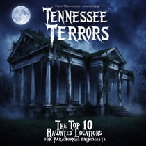 Tennessee Terrors: The Top 10 Haunted Locations for Paranormal Enthusiasts