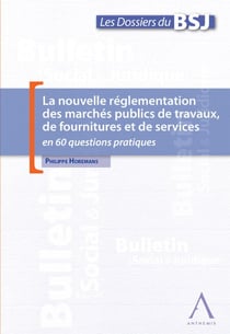 La nouvelle réglementation des marchés publics de travaux, de fournitures et de services - en 60 questions pratiques (Droit belge)