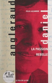 Daniel Angleraud - La passion rebelle
