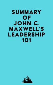 Summary of John C. Maxwell's Leadership 101