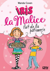 Iris la Malice - tome 3 Fait de la pâtisserie