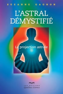 L'astral démystifié - La projection astrale