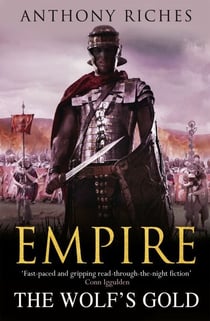 The Wolf's Gold:  Empire V - The immersive and action-packed historical adventure series from bestseller Anthony Riches