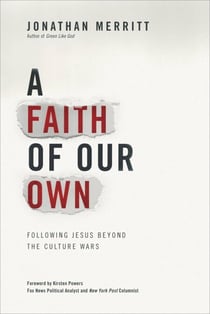 A Faith of Our Own - Following Jesus Beyond the Culture Wars