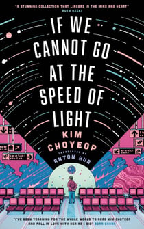 If We Cannot Go at the Speed of Light - the groundbreaking short story collection and Korean bestseller from superstar Kim Choyeop