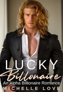 Lucky Billionaire: An Alpha Billionaire Romance