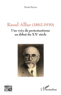 Raoul Allier (1862-1939) - Une voix du protestantisme au début du XXe siècle