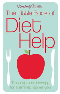 The Little Book of Diet Help - Tips, Truth and Therapy for a Slimmer, Happier You
