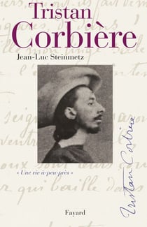 Tristan Corbière - Une vie à-peu-près