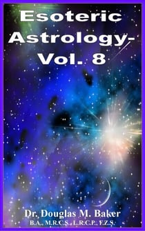Esoteric Astrology - Vol. 8 - Esoteric Astrology