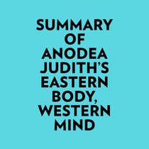Summary of Anodea Judith's Eastern Body, Western Mind