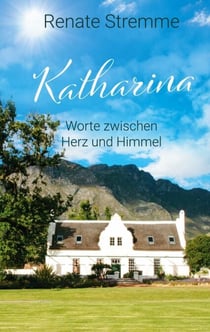 Katharina - Worte zwischen Herz und Himmel. Von Engeln geführt auf dem Weg der inneren Transformation und Heilung