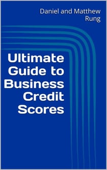 Ultimate Guide to Business Credit Scores - Ultimate Small Business Guide Book Series, #2