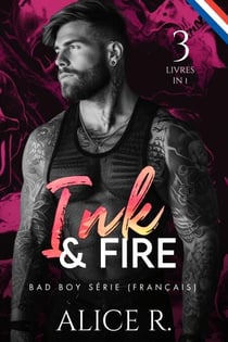 Ink &amp; Fire Bad Boy Série, 3 Livres en 1! (Français) - Ink &amp; Fire (Français), #0