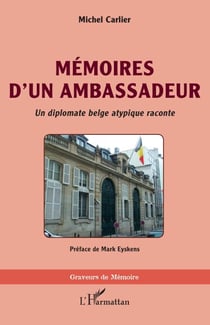 Mémoires d'un ambassadeur - <i>Un diplomate belge atypique raconte</i>