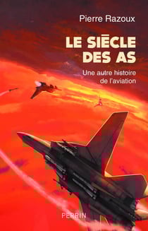 Le siècle des As (1915-1988) - Une autre histoirede l'aviation - Une autre histoire de l'aviation