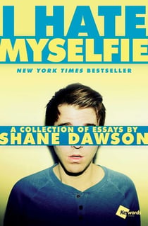 I Hate Myselfie - A Collection of Essays by Shane Dawson