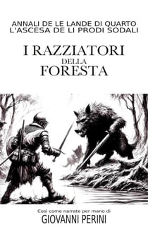 I Razziatori della Foresta - Annali delle Lande di Quarto - Li Prodi Sodali, #3