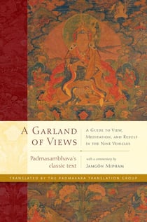 A Garland of Views - A Guide to View, Meditation, and Result in the Nine Vehicles