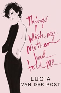 Things I Wish My Mother Had Told Me - Lessons in Grace and Elegance