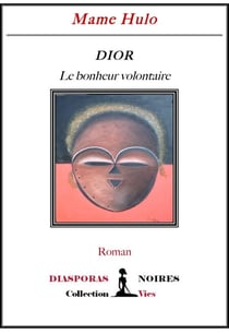 Dior, le bonheur volontaire - Roman initiatique