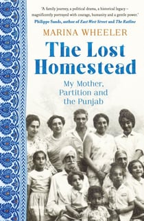 The Lost Homestead - My Mother, Partition and the Punjab