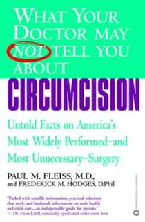What Your Doctor May Not Tell You About(TM): Circumcision - Untold Facts on America's Most Widely Perfomed-and Most Unnecessary-Surgery