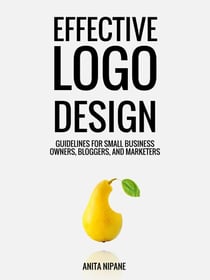 Effective Logo Design: Guidelines for Small Business Owners, Bloggers, and Marketers