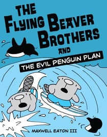 The Flying Beaver Brothers and the Evil Penguin Plan - (A Graphic Novel)