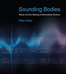 Sounding Bodies - Music and the Making of Biomedical Science