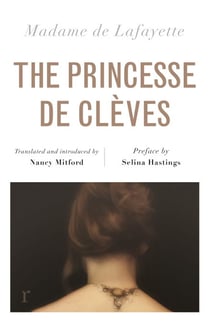 The Princesse de Clèves (riverrun editions) - Nancy Mitford's sparkling translation of the famous French classic in a brand new edition