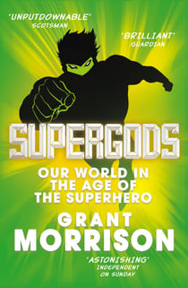 Supergods - Our World in the Age of the Superhero