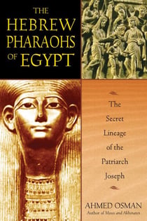 The Hebrew Pharaohs of Egypt - The Secret Lineage of the Patriarch Joseph