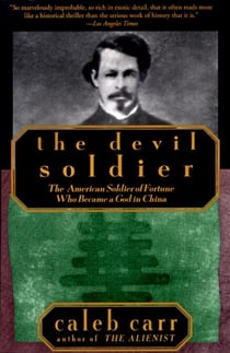 The Devil Soldier - The American Soldier of Fortune Who Became a God in China