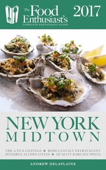New York / Midtown - 2017 - The Food Enthusiast’s Complete Restaurant Guide
