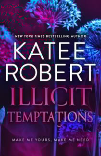 Illicit Temptations - Make Me Yours (The Make Me Series) / Make Me Need (The Make Me Series)