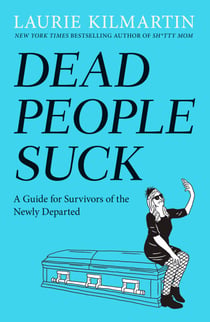 Dead People Suck - A Guide for Survivors of the Newly Departed