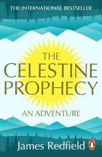 The Celestine Prophecy - how to refresh your approach to tomorrow with a new understanding, energy and optimism